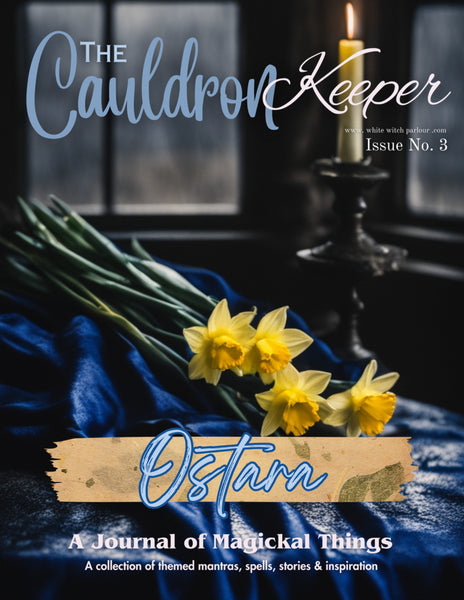 “ Ostara ” The Cauldron Keeper 03. Instant Digital Download eMagazine . By The White Witch Parlour WhiteWitchParlour.com
