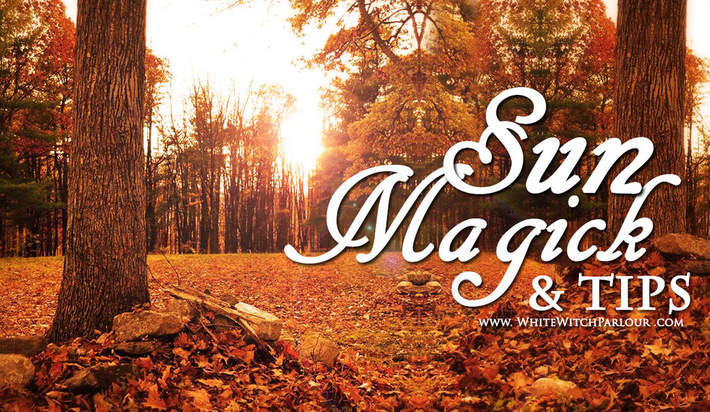 Sun Magick & Tips ~ The White Witch Parlour